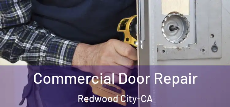  Commercial Door Repair Redwood City-CA