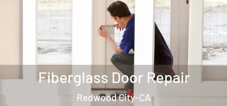  Fiberglass Door Repair Redwood City-CA