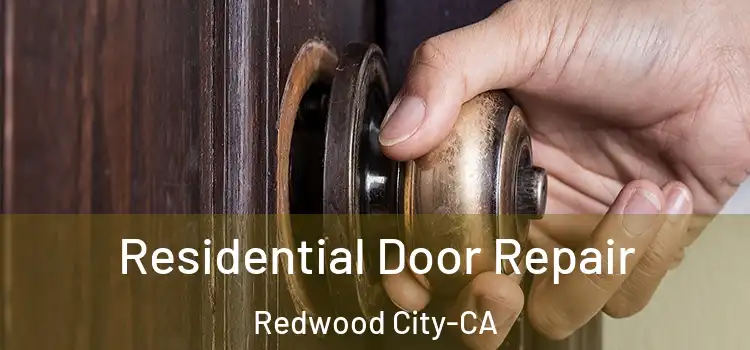  Residential Door Repair Redwood City-CA